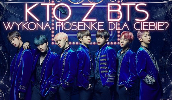 Kto z BTS wykona piosenkę specjalnie dla Ciebie? sameQuizy