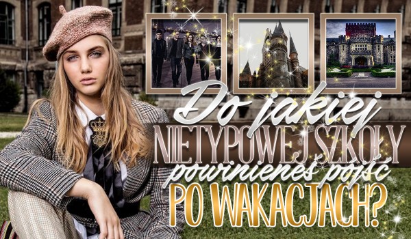 Do jakiej nietypowej szkoły powinieneś pójść po wakacjach? sameQuizy