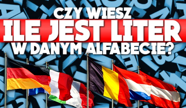 Czy wiesz, ile jest liter w danym alfabecie? sameQuizy