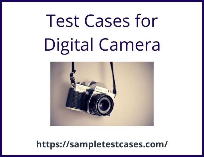 Test Cases For Digital Camera 2022 Sample Test Cases