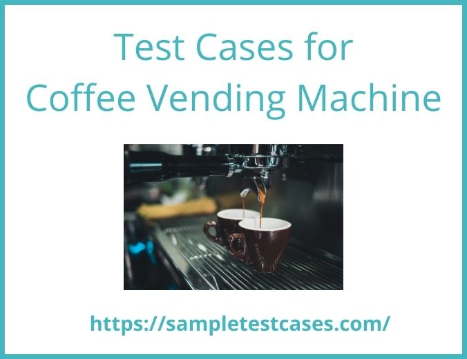 Test cases for Coffee Vending Machine Sample Test Cases