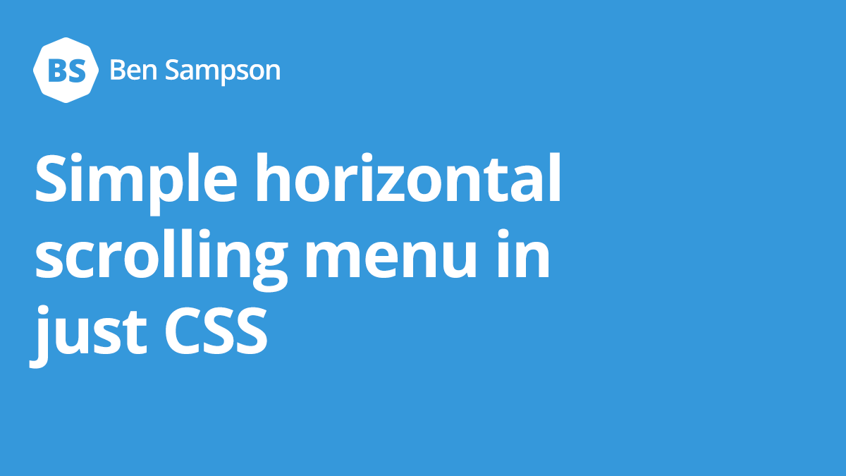 Simple horizontal scrolling menu in just CSS • Ben Sampson •  designer and developer