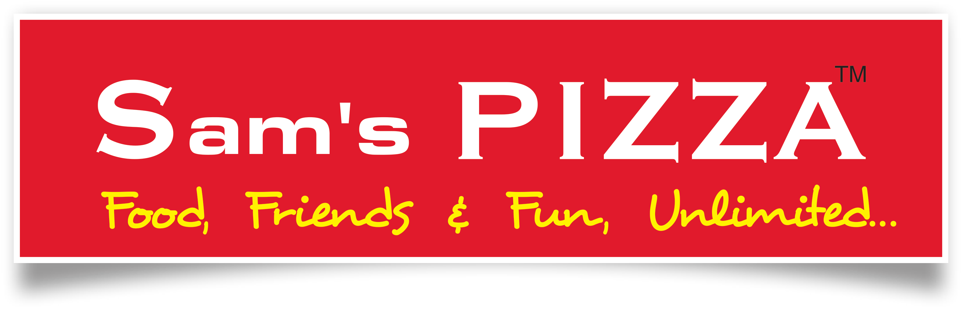 Sam???s Pizza All about food, friends and fun unlimited