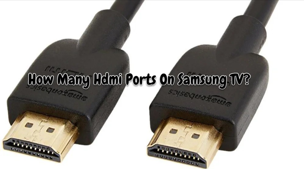 How Many HDMI Ports On Samsung TV? (Everything You Need To Know)