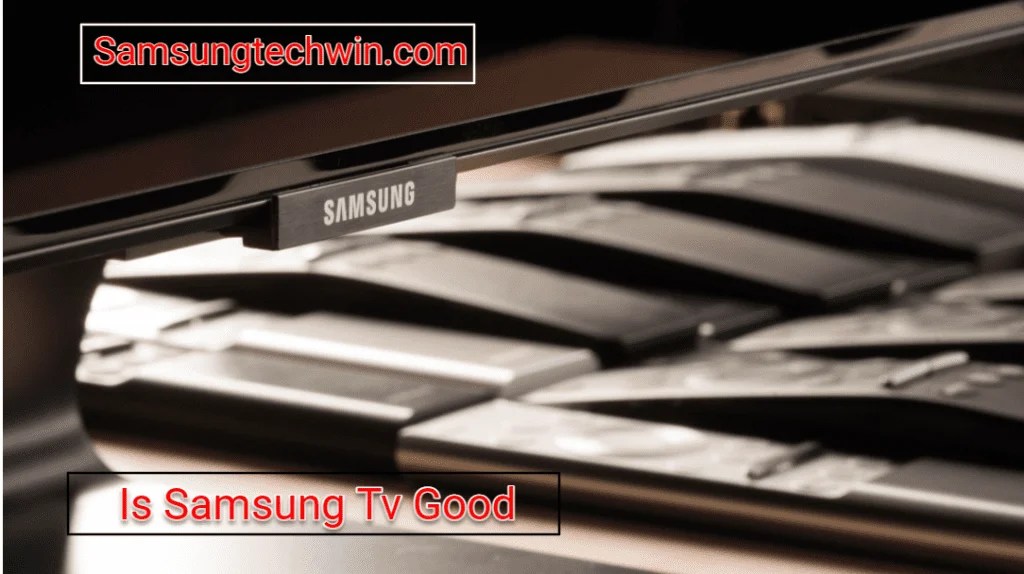 Is Samsung TV Good? (Pros And Cons)