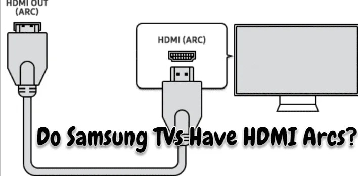 Do Samsung TVs Have HDMI Arcs? (Detailed Answer)