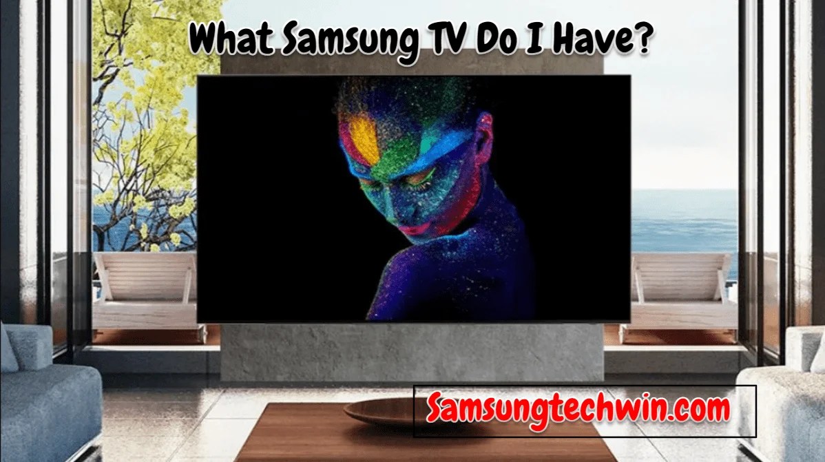 What Samsung TV Do I Have? [Answer Revealed]
