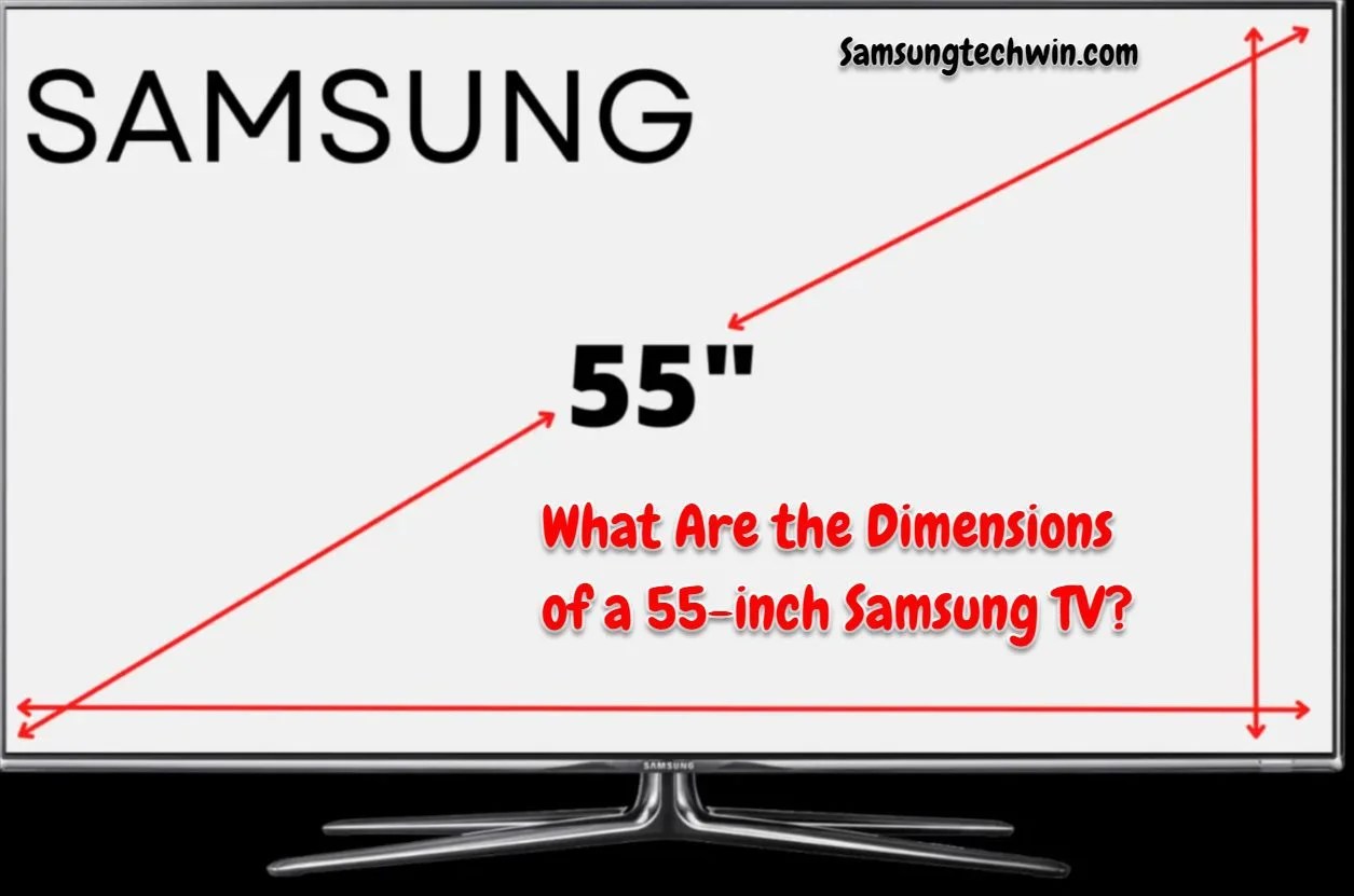 What Are The Dimensions Of A 55inch Samsung TV? (Detailed Answer)