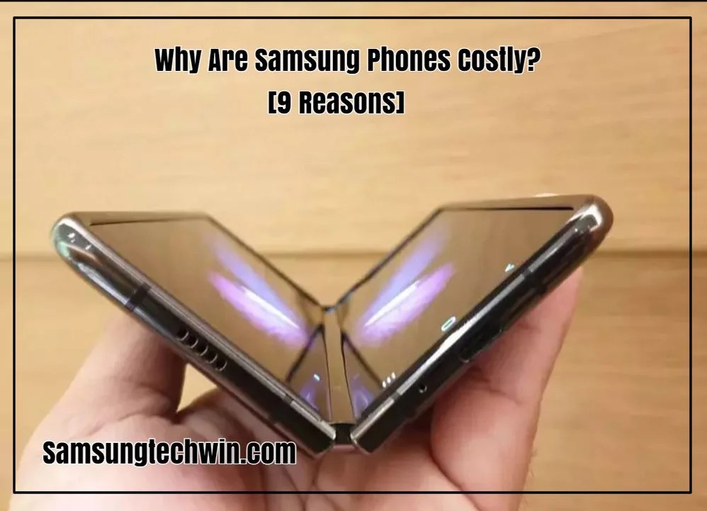 Why Are Samsung Phones Costly? [9 Reasons]