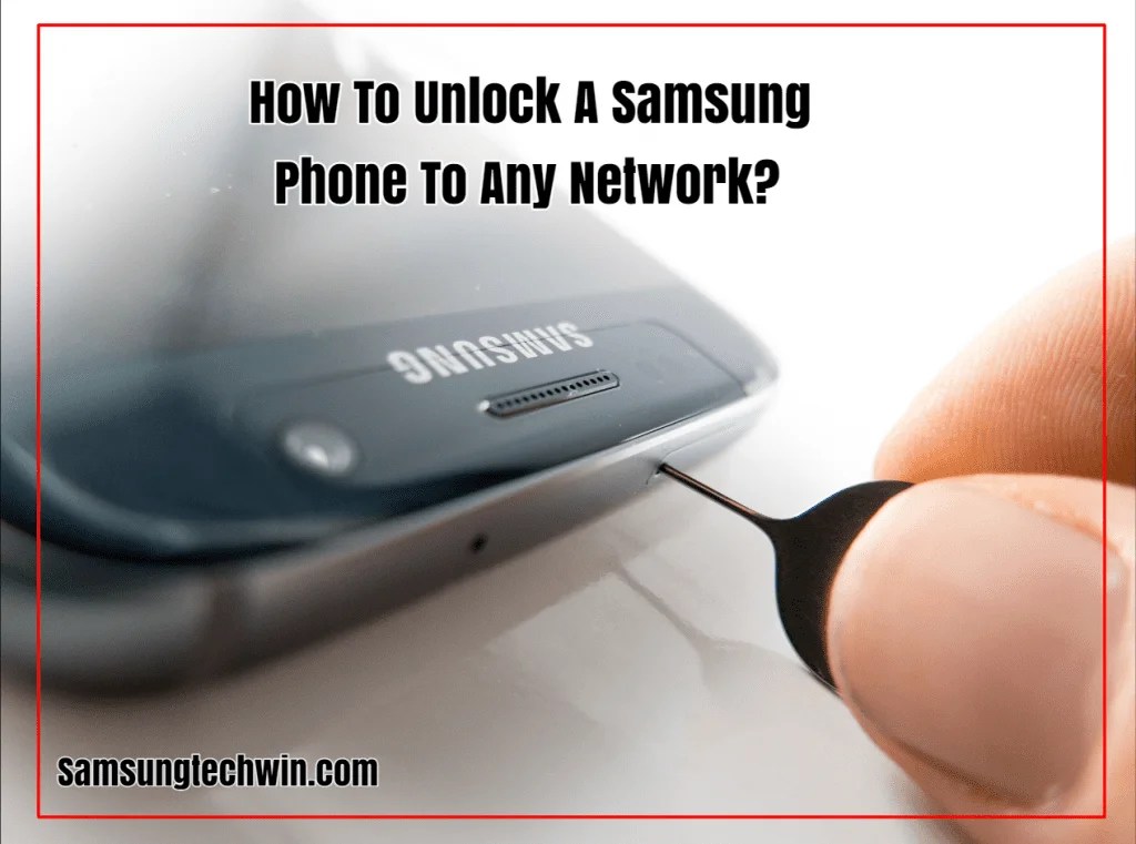 How To Unlock A Samsung Phone To Any Network? [Best Answered]