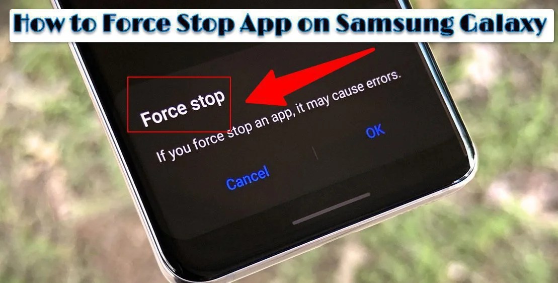 How To Force Stop App On Samsung Galaxy? [5 Easy Steps!]