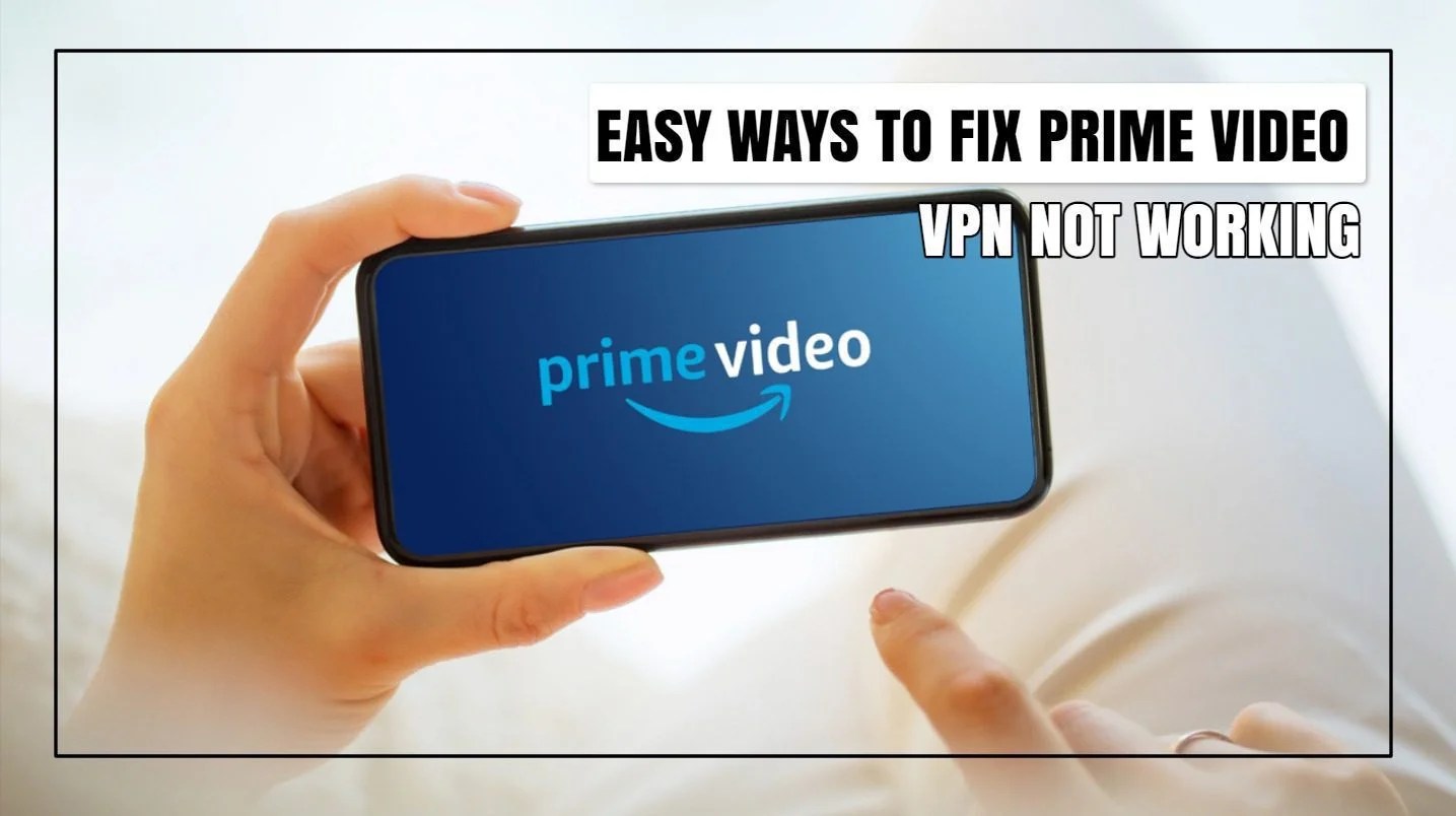[Solved!] Prime Video VPN Not Working Fixes!