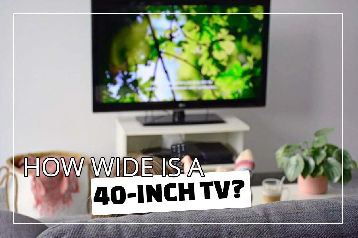 How Wide Is A 40Inch TV? Guide)