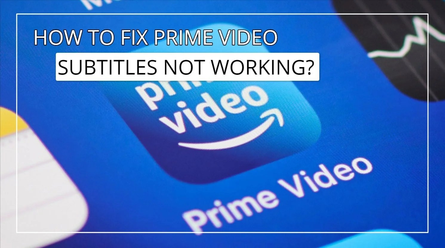 Prime Video Subtitles Not Working (10 Easy Ways To Fix!)