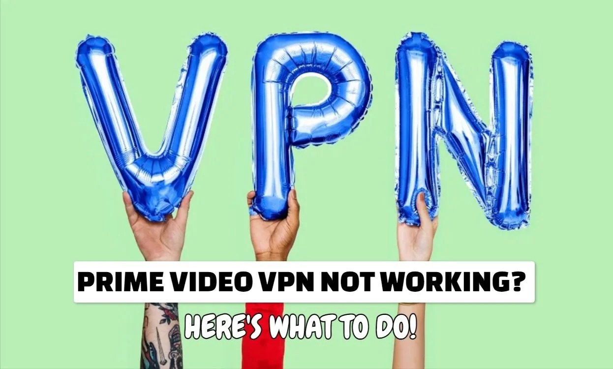 [Solved!] Prime Video VPN Not Working Fixes!