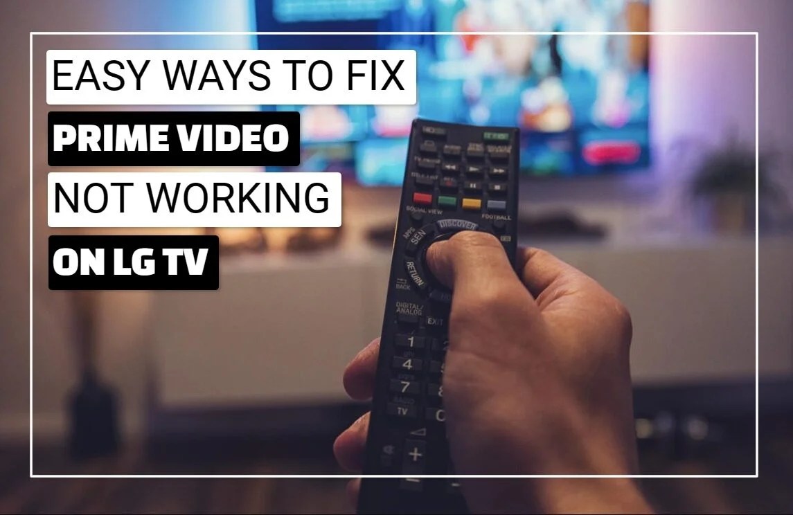 How To Fix Prime Video Not Working On LG TV? (6 Easy Fixes To Try)