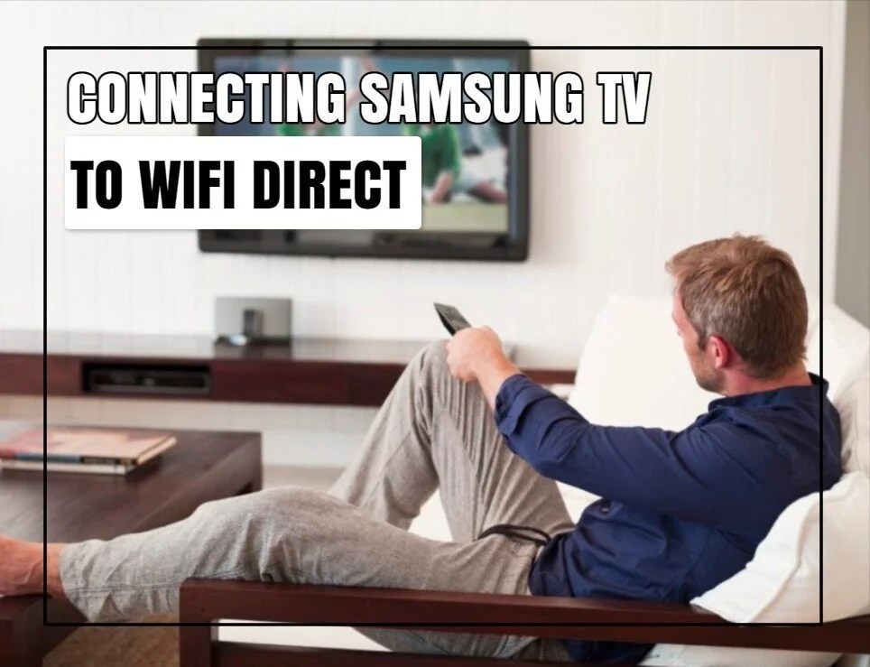 How To Use WiFi Direct On Samsung TV? (Best Guide)