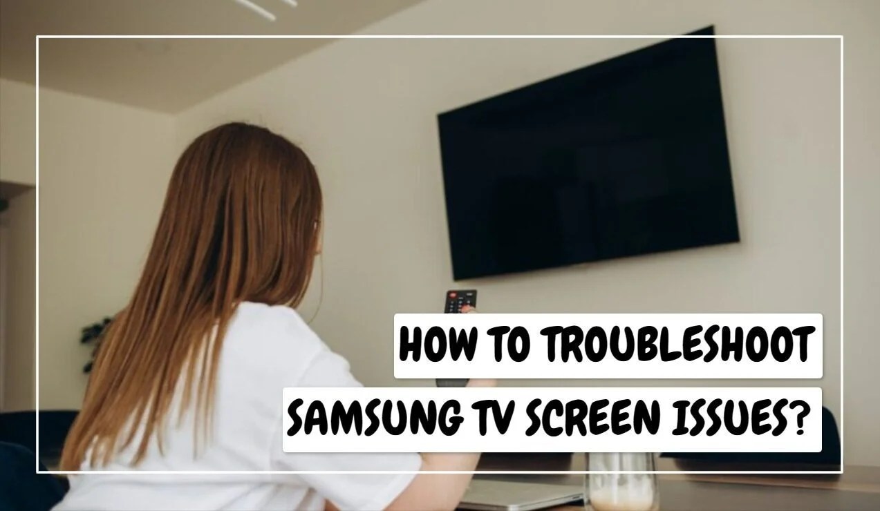 How To Fix Samsung TV Screen? Easy StepByStep Answer