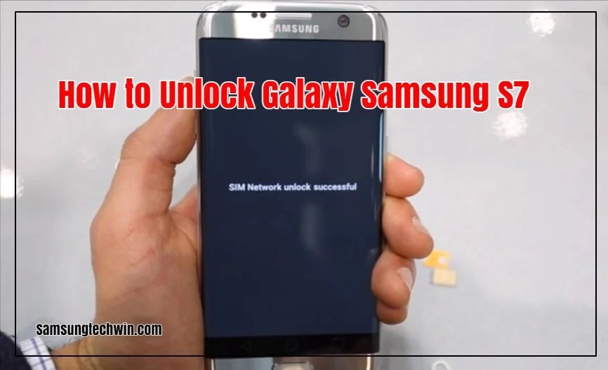 How To Unlock Samsung Galaxy S7? (Solved!)
