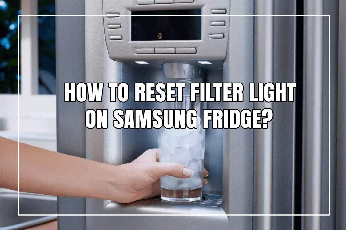 How To Reset Filter Light On Samsung Fridge? Solved!