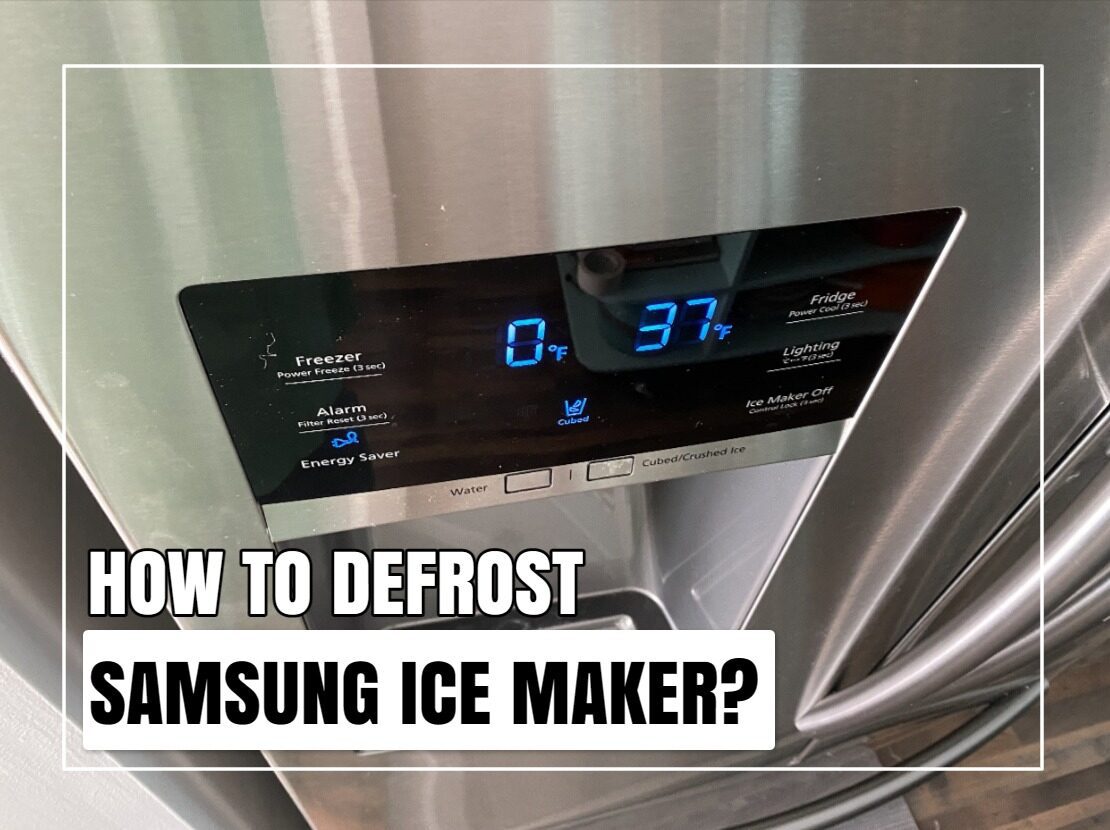 How To Defrost Samsung Ice Maker? (Detailed Guide)