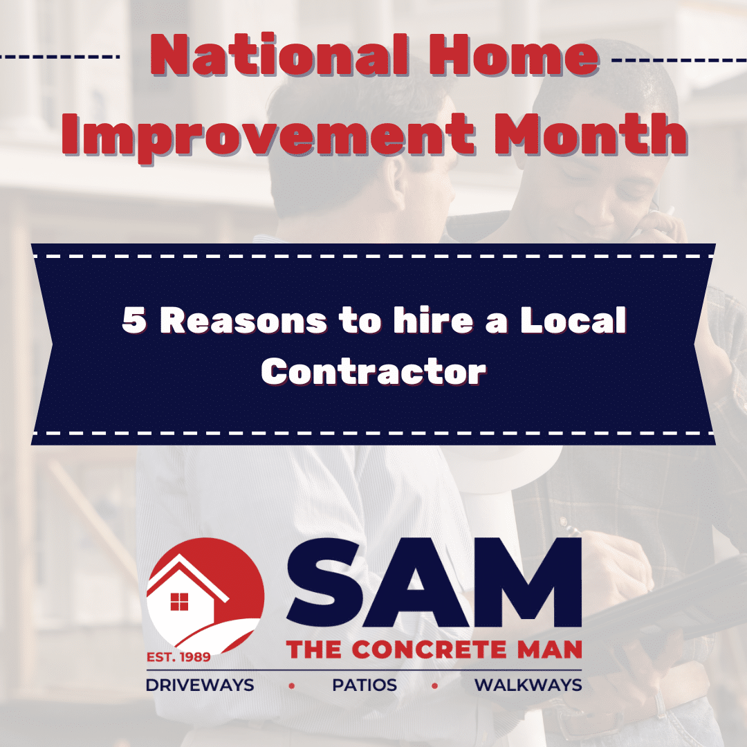5 Reasons to Hire a Local Concrete Contractor Sam The Concrete Man