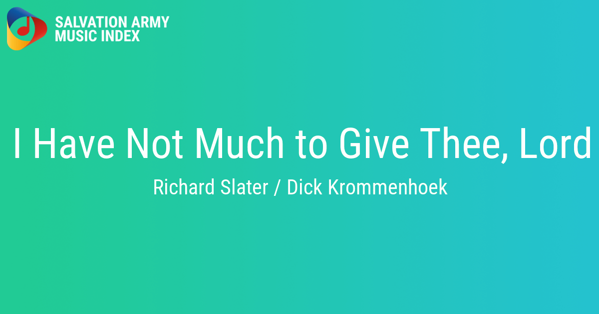 I Have Not Much to Give Thee, Lord Salvation Army Music Index