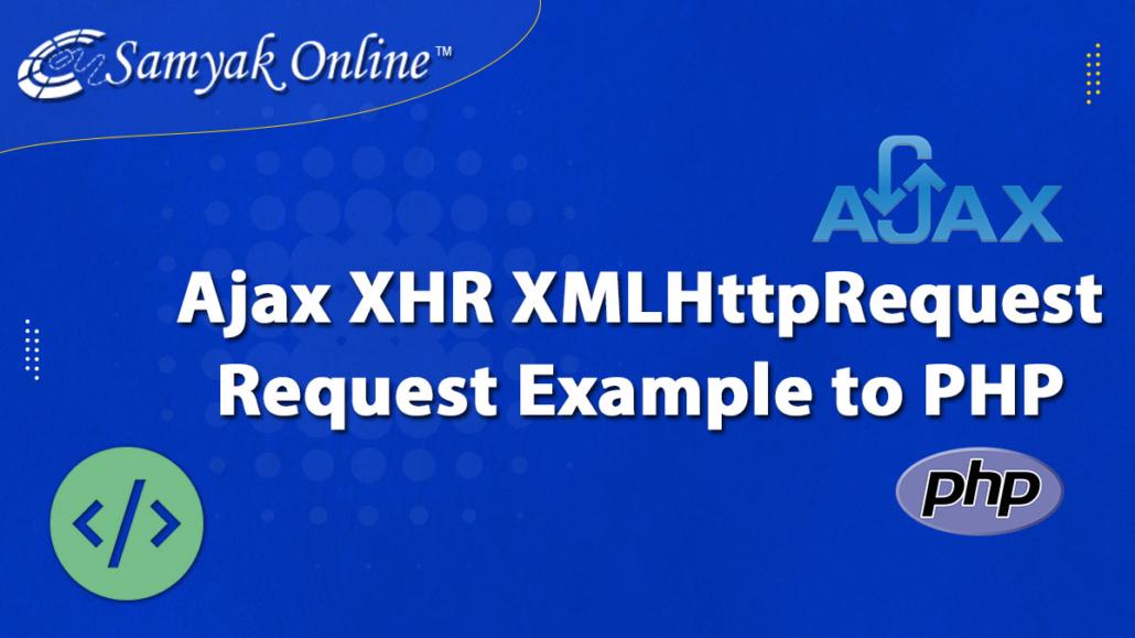 AJAX XMLHttpRequest XHR Request Example To PHP At Server Side