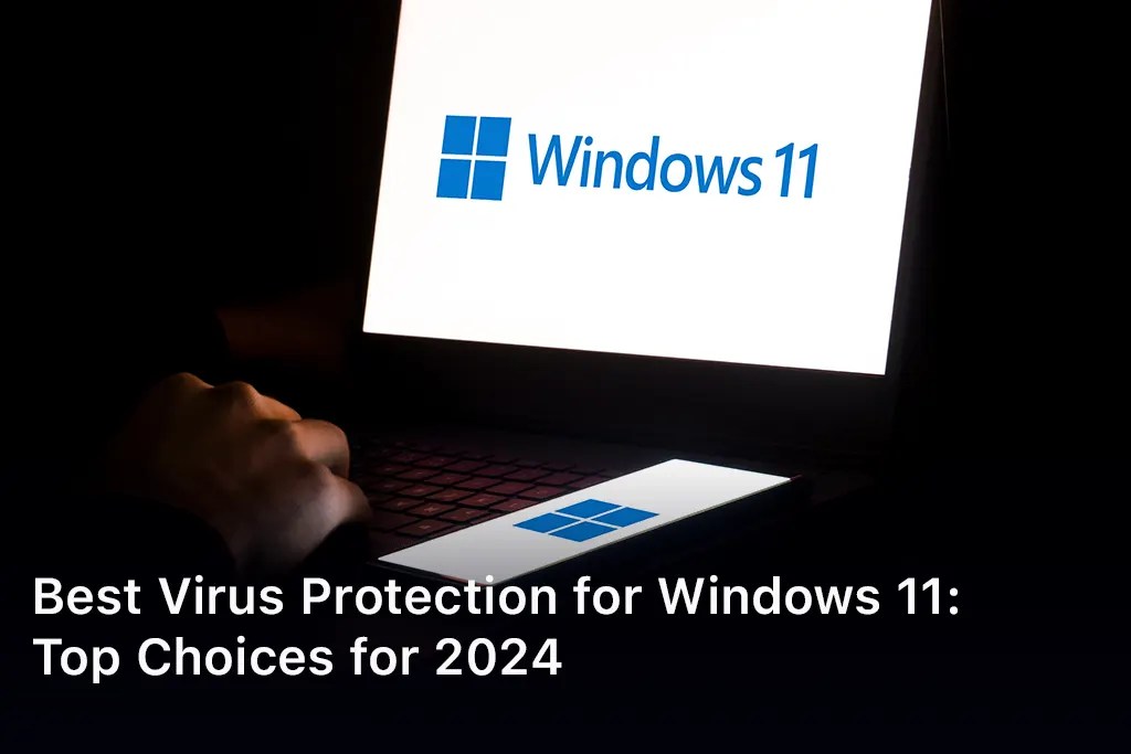 Best Virus Protection for Windows 11 Top Choices for 2024