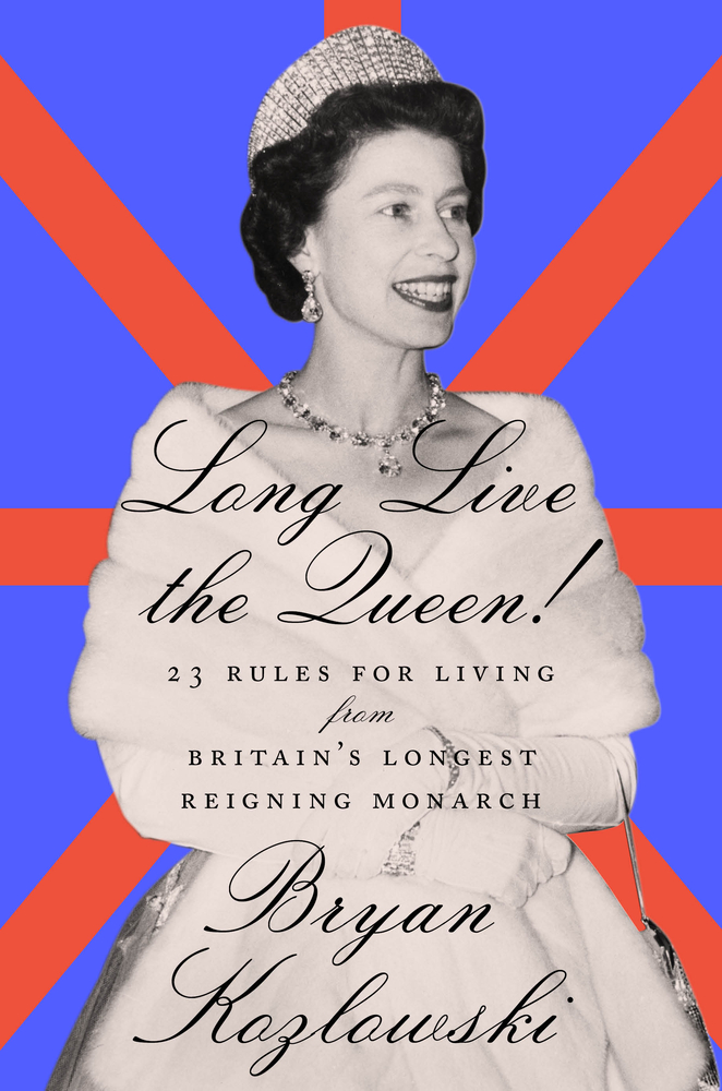 Long Live the Queen 23 Rules for Living from Britain’s