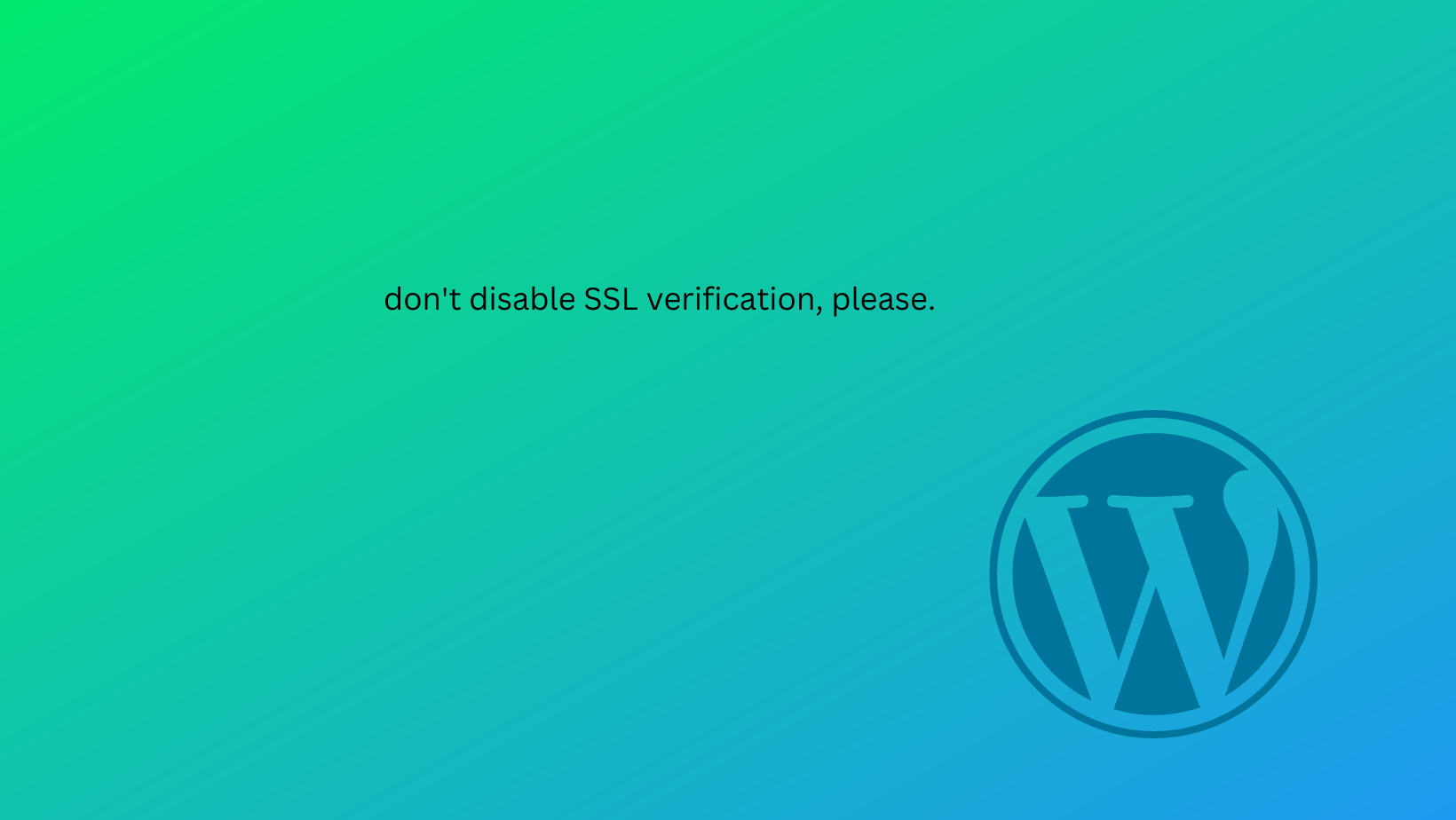 don’t disable SSL Verification, please. Sanjeeb Aryal