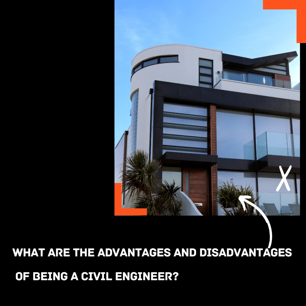 What are the advantages and disadvantages of being a civil engineer?