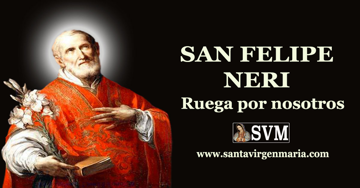 ORACION A SAN FELIPE NERI. El Santo del día 26 de Mayo...