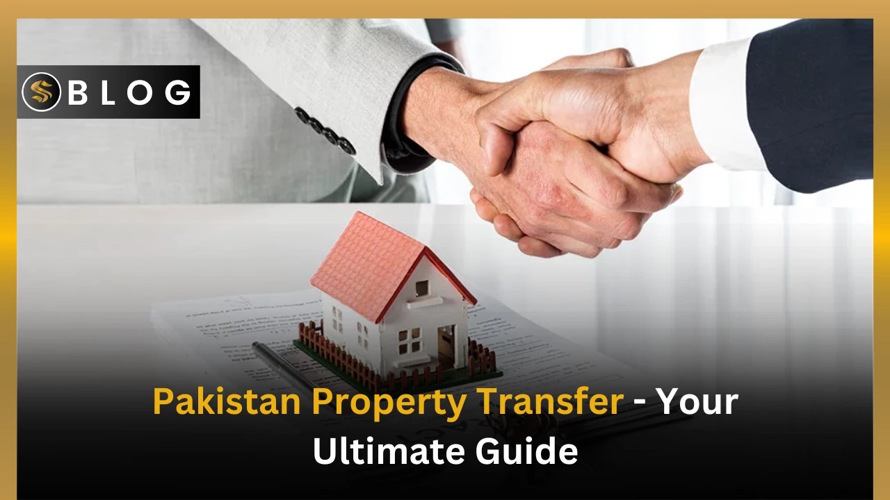 The Comprehensive Guide to Property Ownership Transfer in Pakistan