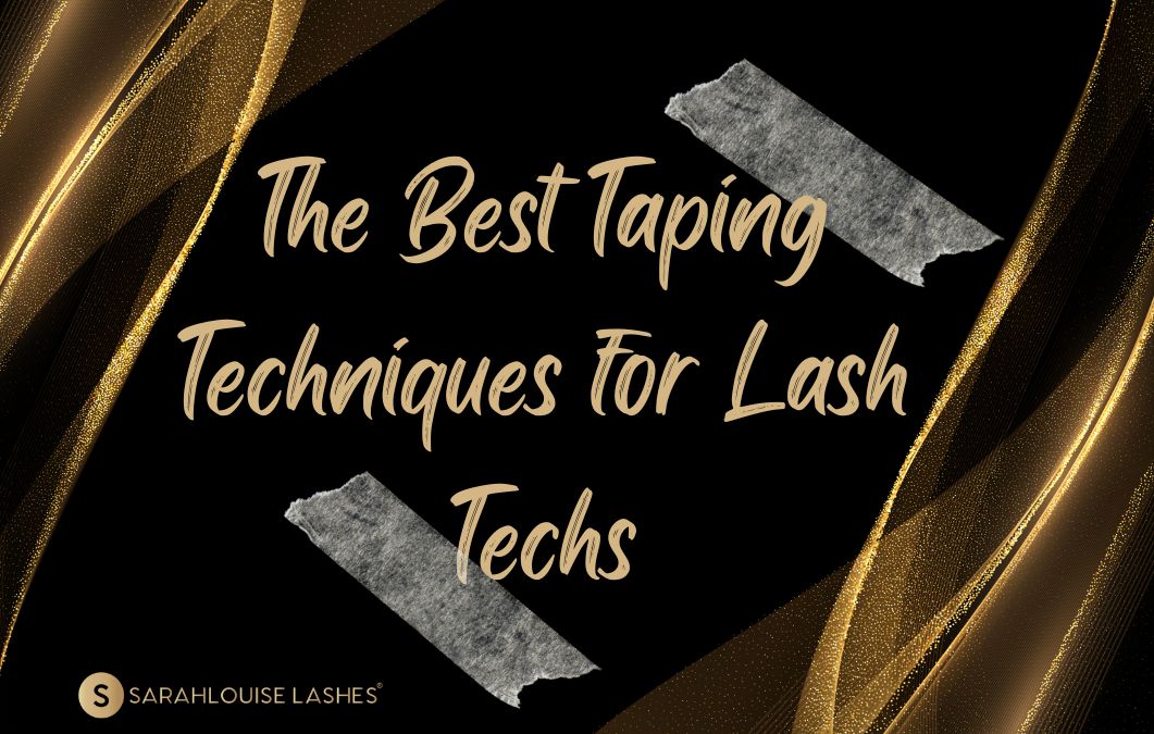 The Best Taping Techniques for Lash Techs Sarahlouise Lashes®