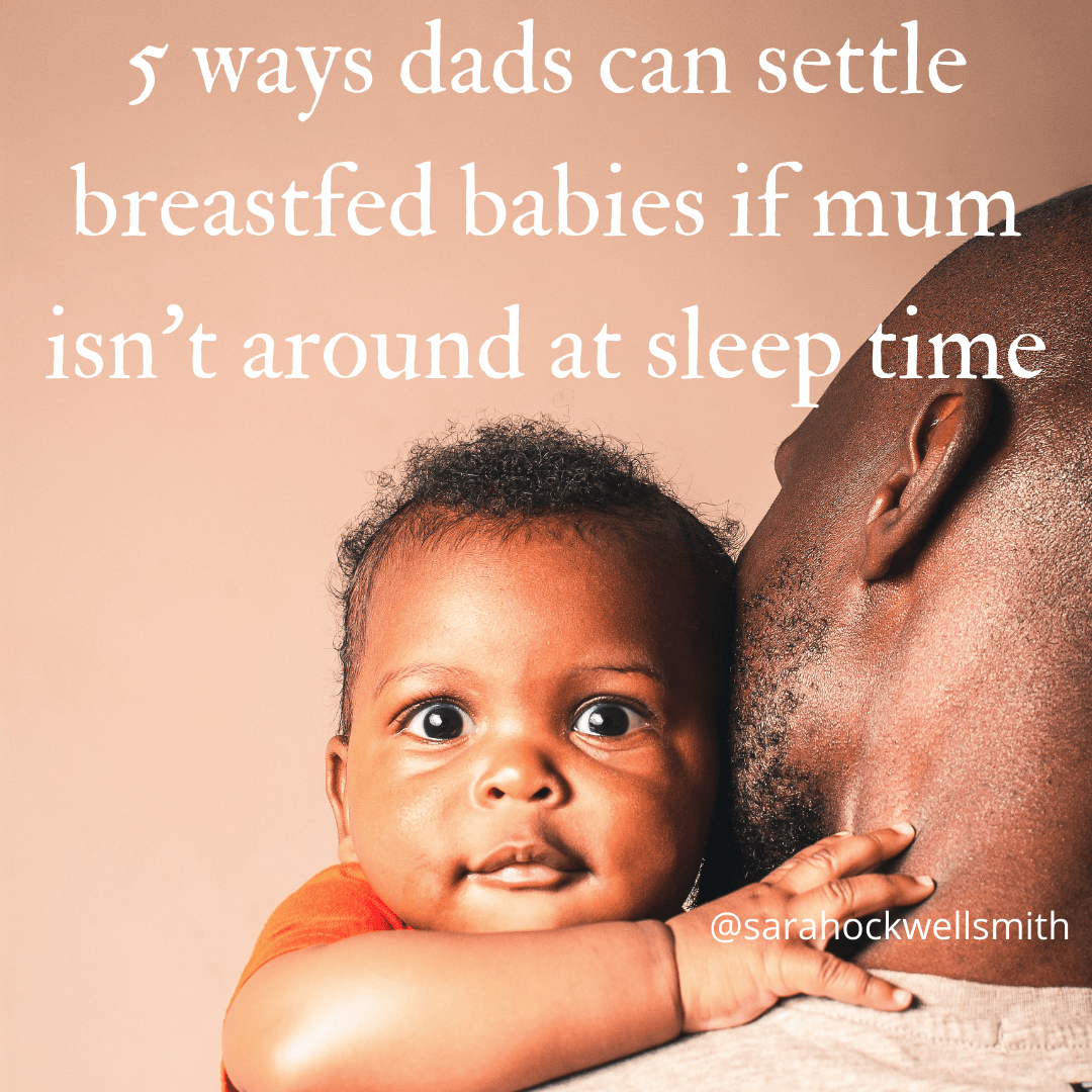 5 Ways Dads and Other Carers Can Settle a Breastfed Baby Sarah OckwellSmith