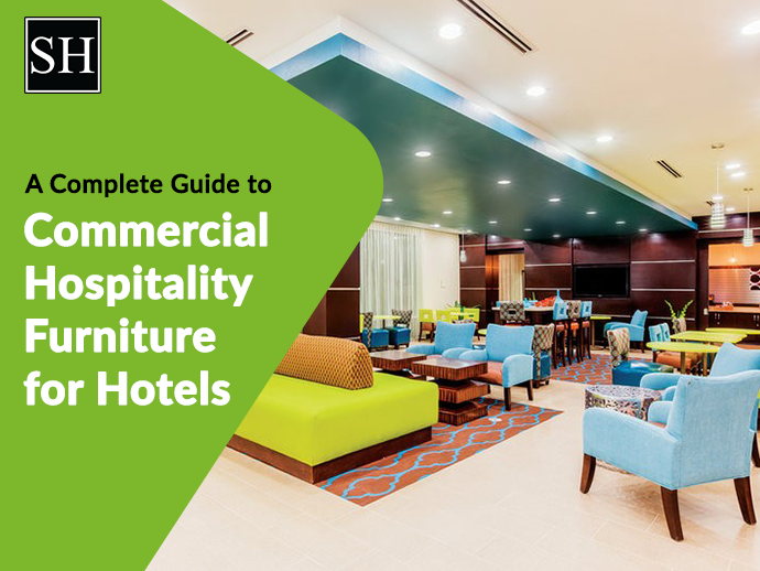 Commercial Hospitality Furniture Hotel Durability & Style Guide