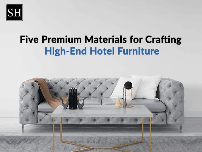 5 Premium Materials for Crafting HighEnd Hotel Furniture