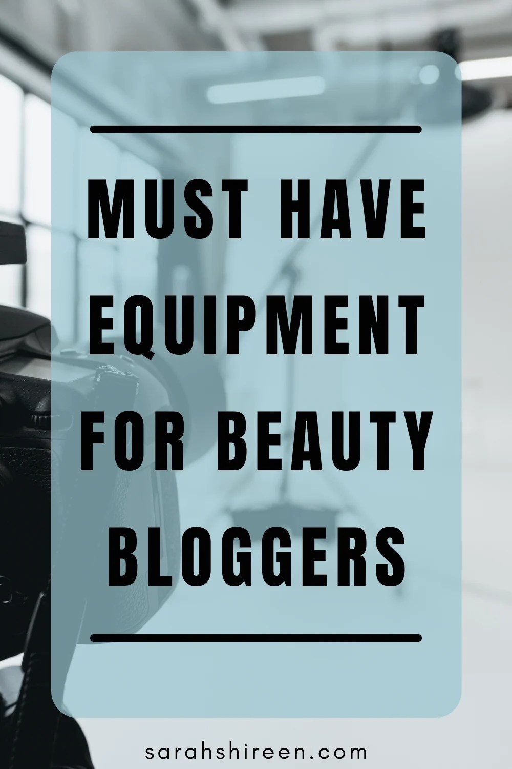 The best equipment for serious beauty bloggers • Sarah Shireen