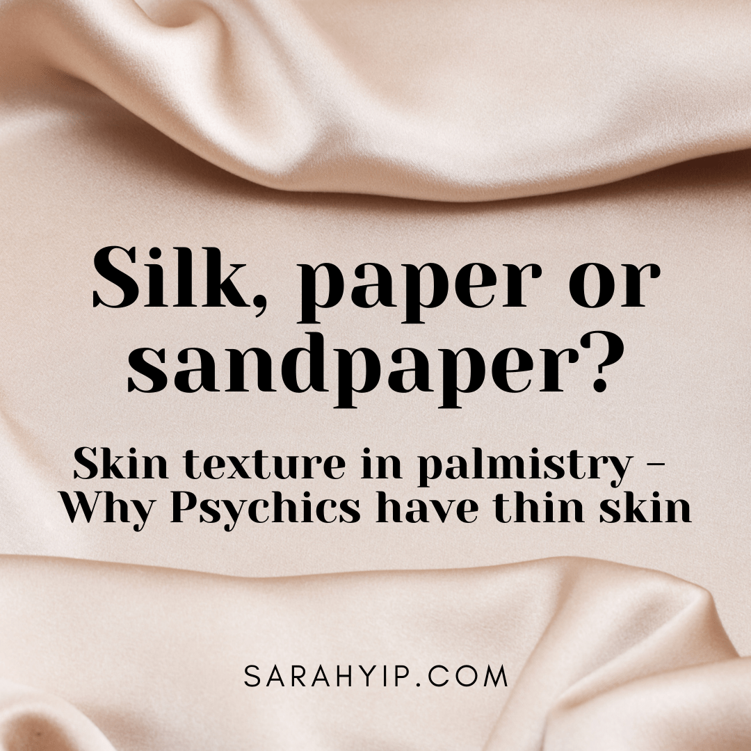 Silk, Paper or Sandpaper? Skin texture in Palmistry Why Psychics have