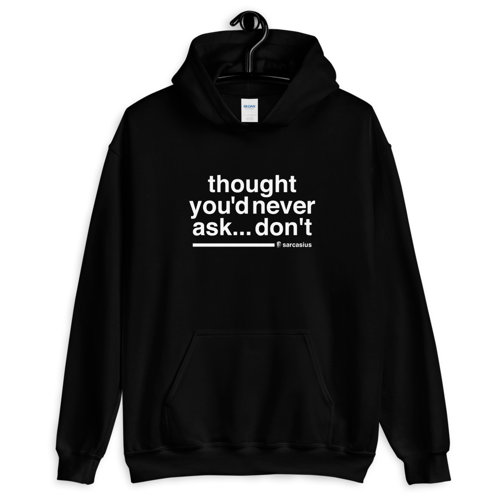 thought you'd never ask, unisex hoodie with sarcastic quotes sarcasius