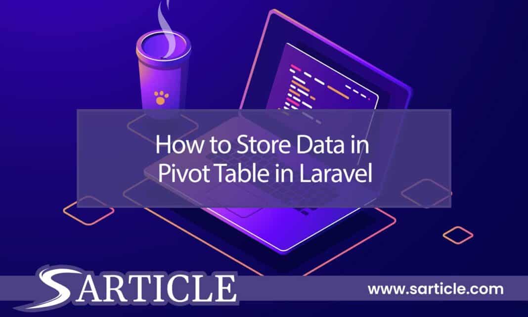 How to Store Data in Pivot Table in Laravel Expert Guide