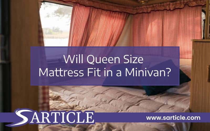 Will a Queen Size Mattress Fit in a Minivan? SArticle