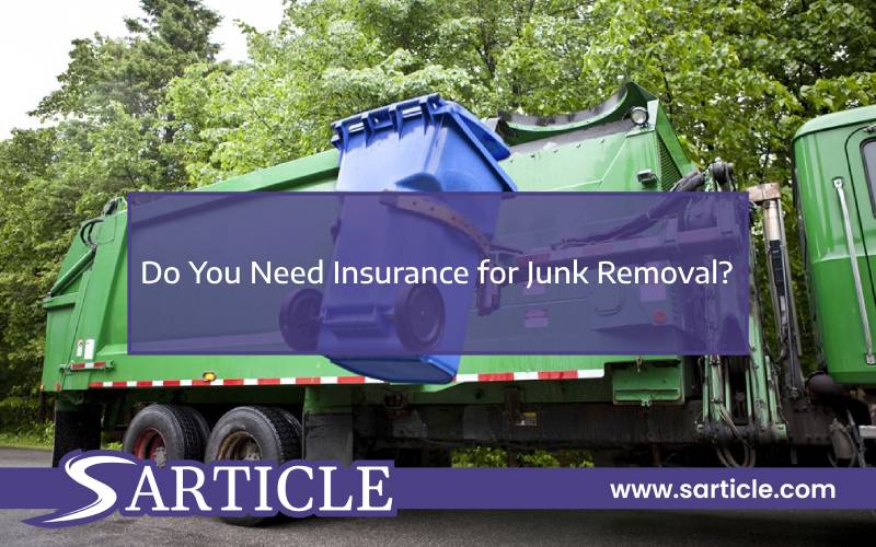 Do You Need Insurance for Junk Removal? SArticle