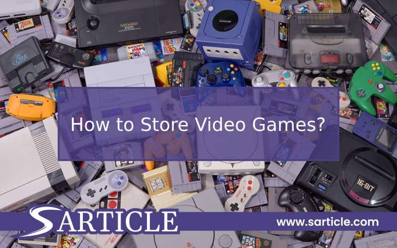 How to Store Video Games? SArticle