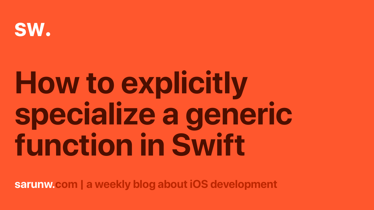 How to explicitly specialize a generic function in Swift Sarunw