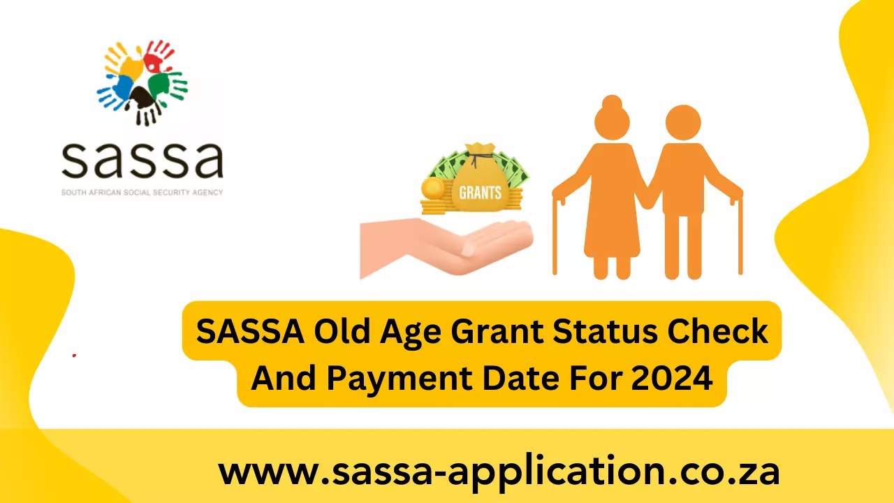 SASSA Old Age Grant Status Check And Payment Date For 2024 SASSA