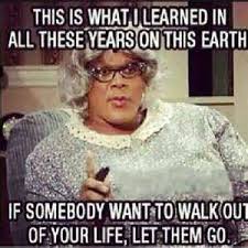 madea let them go quote Top 5 Tyler Perry's Madea Quotes We Need In Our Lives! – Sass & Class 101