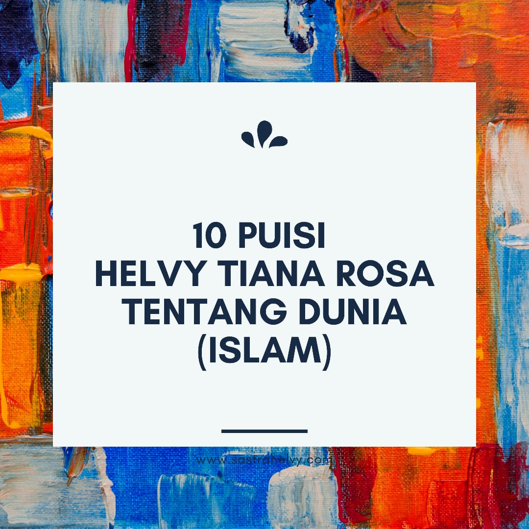 10 PUISI HELVY TIANA ROSA TENTANG KEMANUSIAAN (DUNIA ISLAM) | Pena Kecil