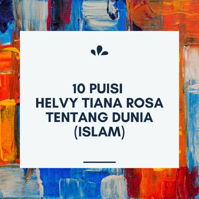 10 PUISI HELVY TIANA ROSA TENTANG KEMANUSIAAN (DUNIA ISLAM) | Pena Kecil
